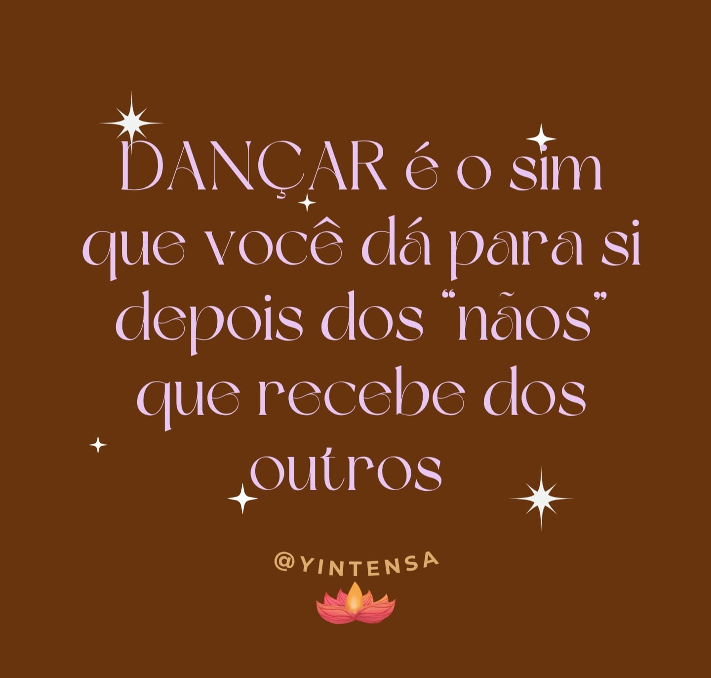 Arte da Yintensa com a frase: Dançar é o sim que você dá para si depois dos nãos que recebe dos outros